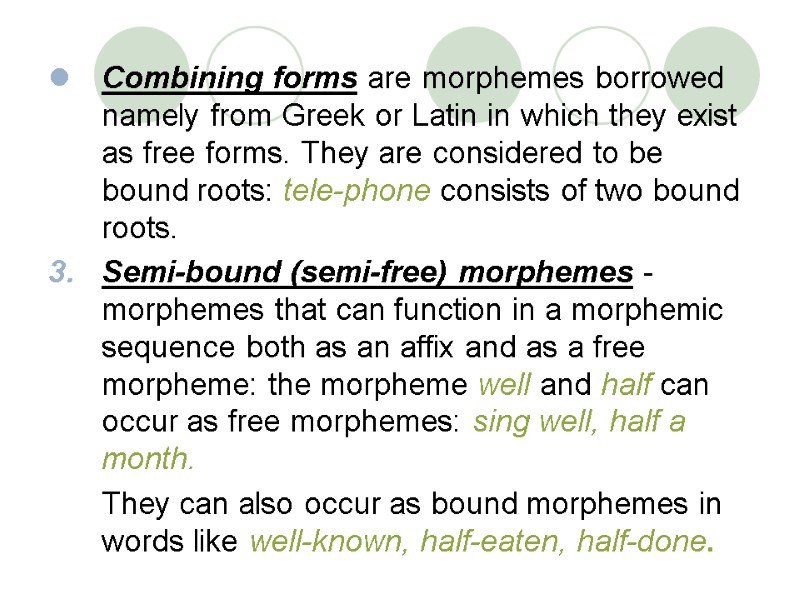 Combining forms are morphemes borrowed namely from Greek or Latin in which they exist